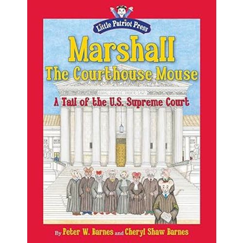 Marshall, the Courthouse Mouse: A Tail of the U. S. Supreme Court (Little Patriot Press)