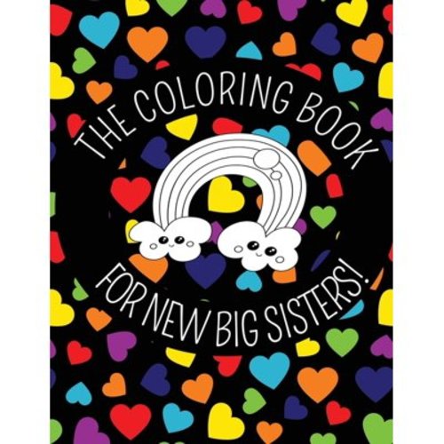 The Coloring Book For New Big Sisters: Hearts and Rainbows New Baby Color Book for Big Sisters Ages 2-6, Perfect Gift for Big Sisters with a New Sibli