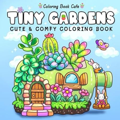 Tiny Gardens: Cute & Comfy Coloring Book for Adults and Teens Featuring Adorable Garden Scenes
