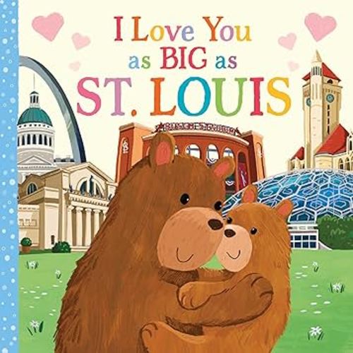 I Love You as Big as St. Louis: A Sweet Love Board Book for Toddlers, the Perfect Stocking Stuffer!