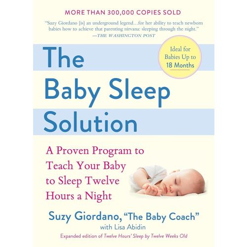 The Baby Sleep Solution: A Proven Program to Teach Your Baby to Sleep Twelve Hours a Night