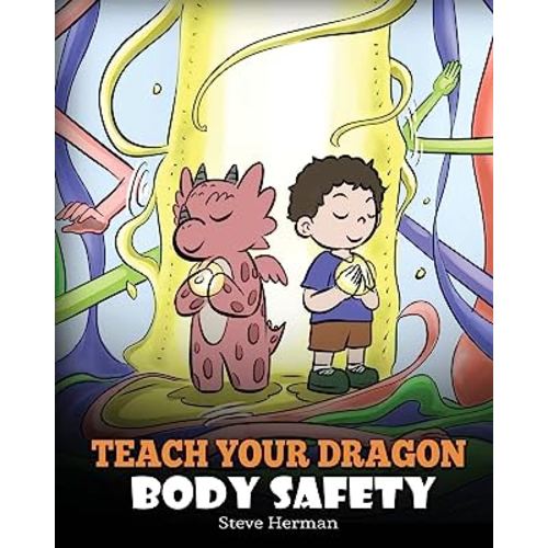 Teach Your Dragon Body Safety: A Story About Personal Boundaries, Appropriate and Inappropriate Touching (My Dragon Books)