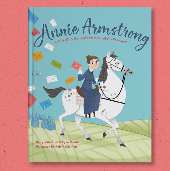 Annie Armstrong: A Girl Who Helped the Gospel Go Forward