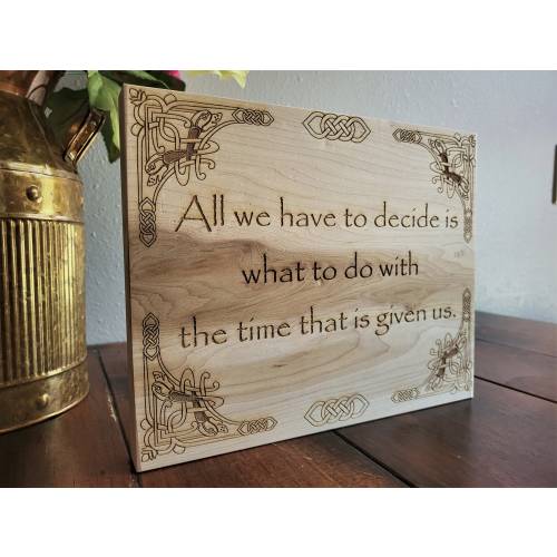 Engraved Wood Sign, All We Have To Decide Is What To Do With the Time Given Us, LOTR Decor