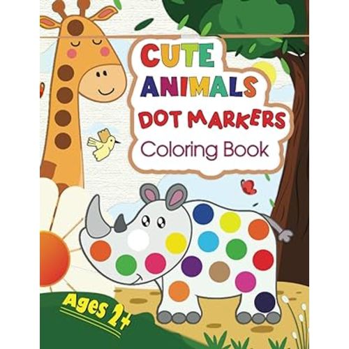 Cute Animals Dot Markers Coloring Book: Easy Guided BIG DOTS, Dot Coloring Book For Kids Boys & Girls, Preschool Kindergarten Activities (Dot Markers Coloring Books)