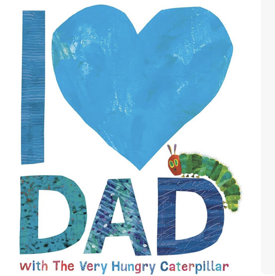 I Love Dad with The Very Hungry Caterpillar (The World of Eric Carle)
