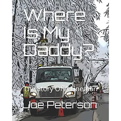 Where Is My Daddy?: The Story Of A Lineman