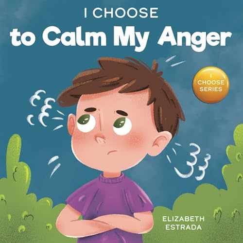 I Choose to Calm My Anger: A Colorful, Picture Book About Anger Management And Managing Difficult Feelings and Emotions (Teacher and Therapist Toolbox: I Choose) Paperback – Picture Book, February 10, 2021