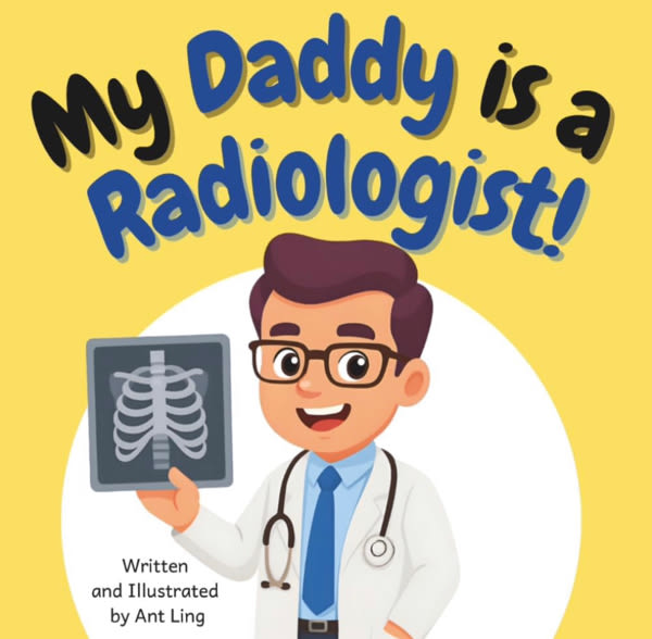 My Daddy is a Radiologist!: Educational baby book gift for new radiology parent doctors, STEM, science, birthday, father's day, baby shower (The Antling Club: Doctors (Careers for Kids Ages 2–6))