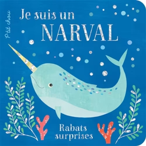 P'tit Chou: Je Suis Un Narval: Rabats Surprises Book By Collectif, (Board Book) | Indigo
