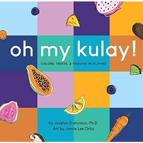 Oh My Kulay! Colors, Fruits, and Veggies in Filipino (Hardcover)