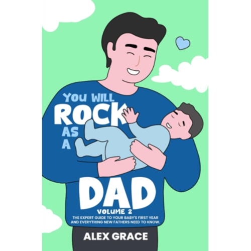 You Will Rock As a Dad!: 85 New Dad Toddler Hacks The Easy To Implement Young Dad Cheatsheet