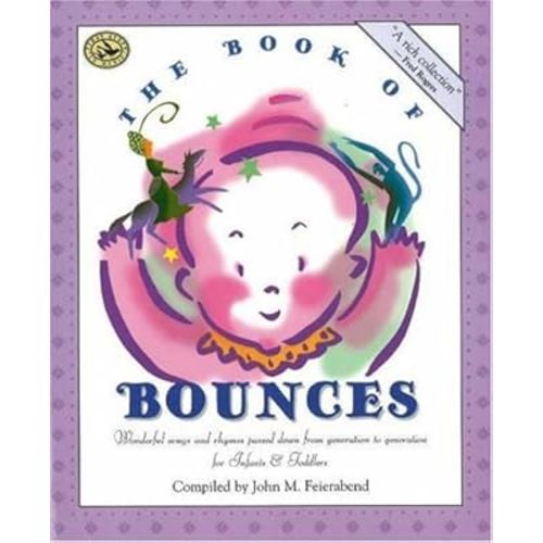 The Book of Bounces: Wonderful Songs and Rhymes Passed Down from Generation to Generation for Infants & Toddlers (First Steps in Music series)