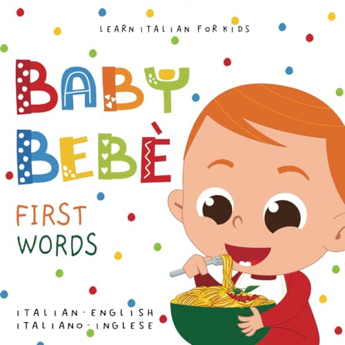 Learn Italian for Kids Baby Bebè First Words Italian - English Italiano - Inglese: Bilingual picture dictionary for toddlers and children 1-3 Le mie prime parole libro per bambini