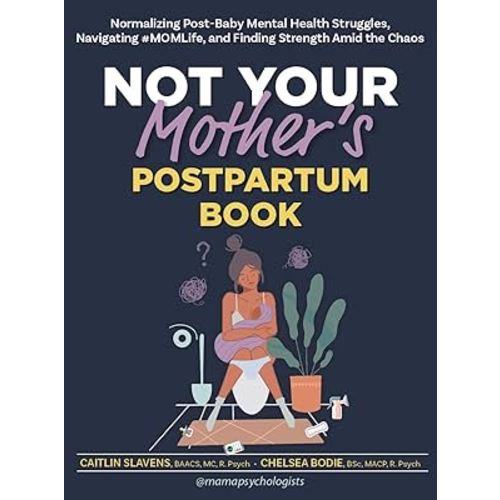 Not Your Mother’s Postpartum Book: Normalizing Post-Baby Mental Health Struggles, Navigating #MOMLife, and Finding Strength Amid the Chaos