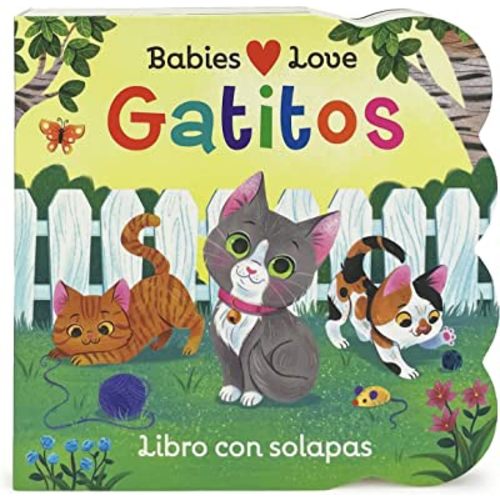 Babies Love Gatitos / Kittens Spanish Language: A Lift-a-Flap Board Book for Babies and Toddlers (en español) (Spanish Edition)