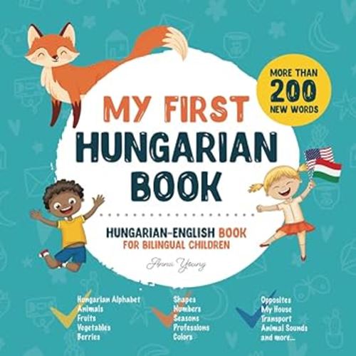 My First Hungarian Book. Hungarian-English Book for Bilingual Children: Hungarian-English children's book with illustrations for kids. A great ... Educational Books for Bilingual Children)
