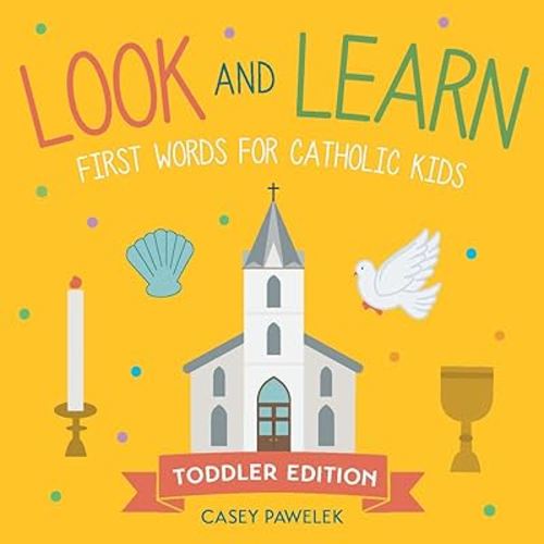 Look and Learn ― Toddler Edition: First Words for Catholic Kids (Look and Learn Series)