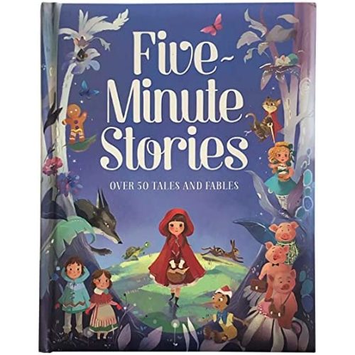 Five-Minute Stories - Over 50 Tales and Fables: Short Nursery Rhymes, Fairy Tales, and Bedtime Collections for Children