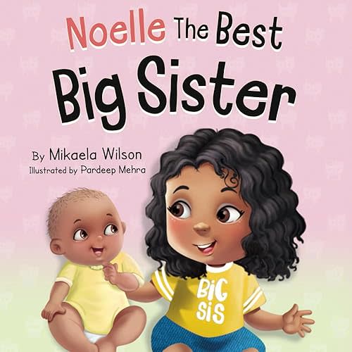 Noelle The Best Big Sister: A Story to Help Prepare a Soon-To-Be Older Sibling for a New Baby for Kids Ages 2-8 (André and Noelle) Paperback – February 10, 2021