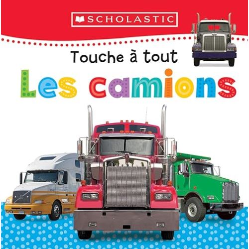 Apprendre Avec Scholastic: Touche À Tout: Les Camions (French Edition) Board book – Touch & Feel, December 27, 2016