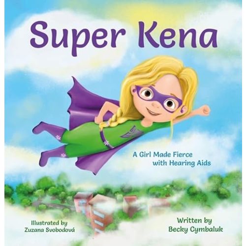 Super Kena: A Girl Made Fierce with Hearing Aids Hardcover – December 31, 2019