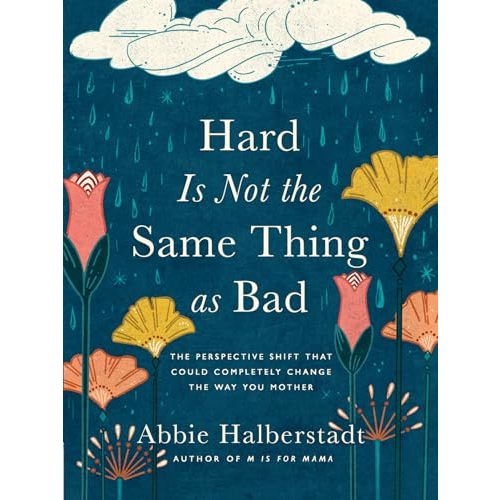 Hard Is Not the Same Thing as Bad: The Perspective Shift That Could Completely Change the Way You Mother
