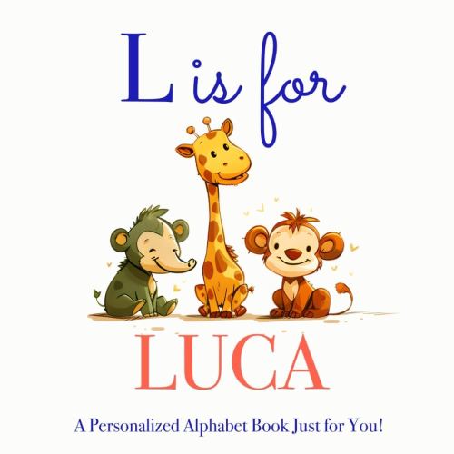 L is for Luca: A Personalized Alphabet Book Just for You!