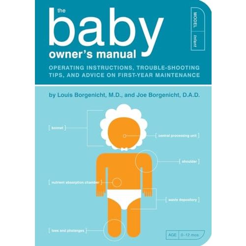 The Baby Owner's Manual: Operating Instructions, Trouble-Shooting Tips, and Advice on First-Year Maintenance (Owner's and Instruction Manual)