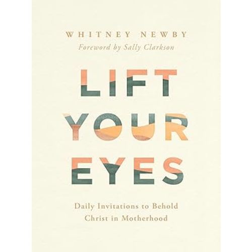 Lift Your Eyes: Daily Invitations to Behold Christ in Motherhood