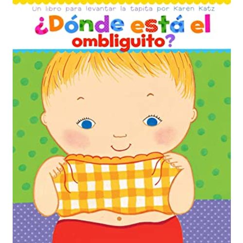 ¿Dónde está el ombliguito? Un libro para levantar la tapita por Karen Katz (Spanish Edition)