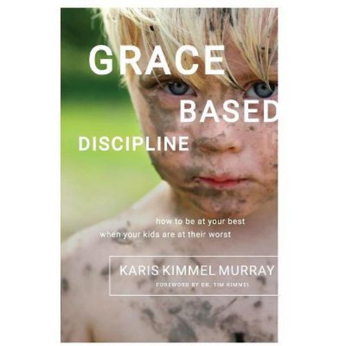 Grace Based Discipline - by Karis Kimmel Murray (Paperback)