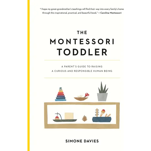 The Montessori Toddler: A Parent's Guide to Raising a Curious and Responsible Human Being (The Parents' Guide to Montessori, 1)
