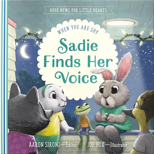 Sadie Finds Her Voice: When You Feel Shy (Good News for Little Hearts) Hardcover – October 9, 2023