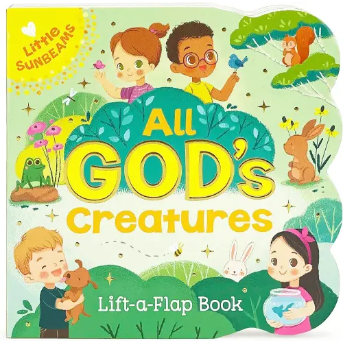 All God's Creatures - Lift-a-Flap Board Book Gift for Easter Basket Stuffer, Christmas, Baptisms, Birthdays Ages 1-5 (Little Sunbeams)