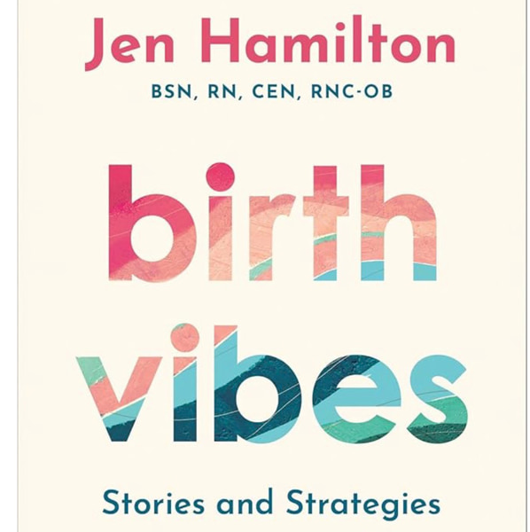 Birth Vibes: Stories and Strategies for an Empowered Birth