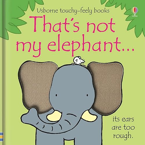 That's not my elephant.: An Interactive, Sensory Touchy-Feely Book Featuring Animals with Tactile Patches for Babies and Toddlers (THAT'S NOT MY�) (THAT'S NOT MY�) Board book – Touch & Feel, July 18, 2023