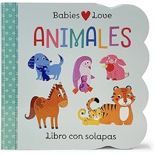 Animales, Libros Con Solapas (Animals Lift-a-Flap Board Book) en español (Spanish Edition) (Babies Love)