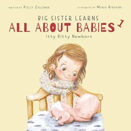 Itty bitty newborn: 0-3 months (Big Sister Learns All About Babies)