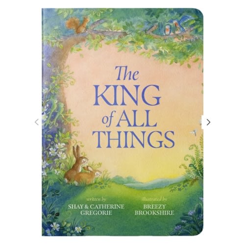 The King of All Things (Board Book) by Shay Gregorie and Catherine Gregorie