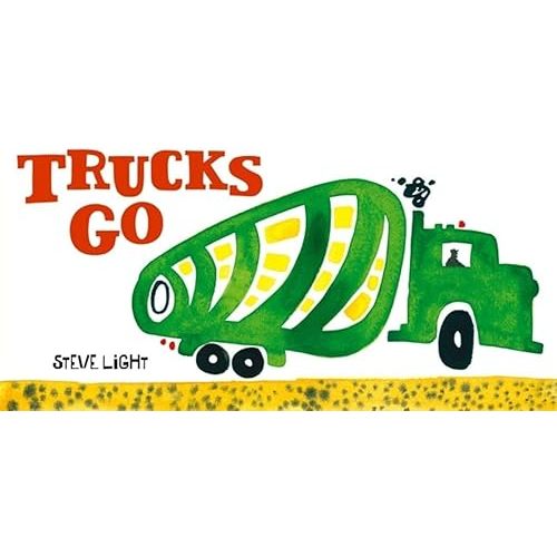 Trucks Go: (Board Books about Trucks, Go Trucks Books for Kids) (Vehicles Go!) Board book – Picture Book, October 1, 2008