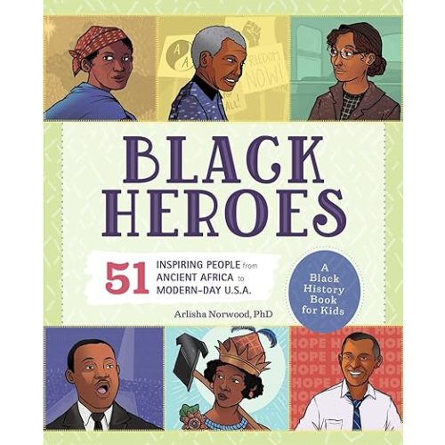 Black Heroes: A Black History Book for Kids: 51 Inspiring People from Ancient Africa to Modern-Day U.S.A. (People and Events in History)
