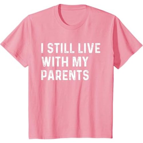 Kids Funny Quote I Still Live With My Parents, Funny Toddler T-Shirt