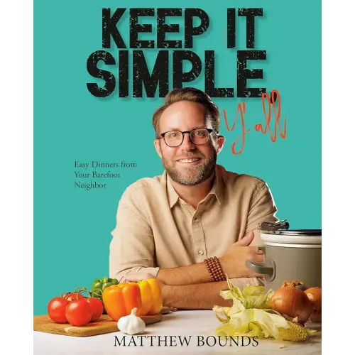 Keep It Simple, Y'all: Easy Dinners from Your Barefoot Neighbor: A Cookbook