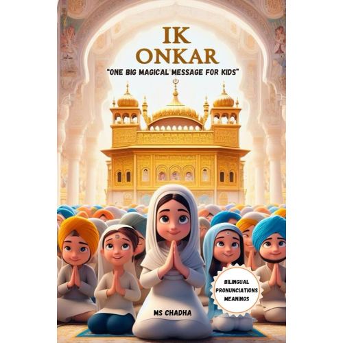 IK ONKAR: One Big Magical Message from Guru Nanak for Kids: Sikh Book For Kids (Sikhi For The Young Hearts)