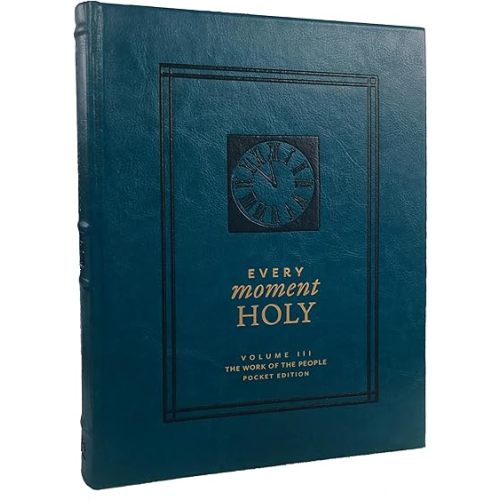 Every Moment Holy, Volume III (Pocket Edition): The Work of the People (Over 100 Prayers and Illustrations for Practicing Mindfulness of the Presence of God in the Ordinary) Imitation Leather – September 23, 2024