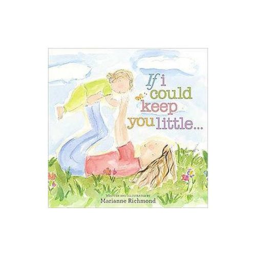 If I Could Keep You Little (Hardcover) by Marianne Richmond