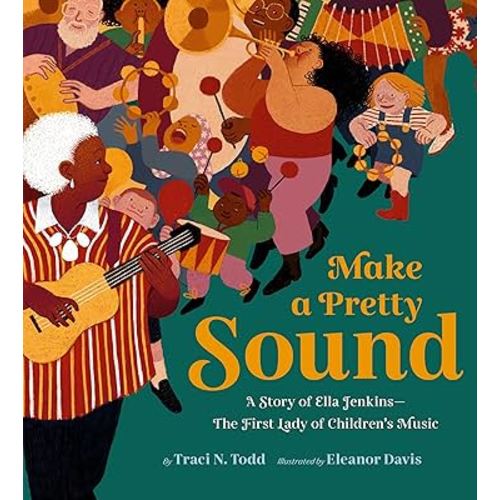 Make a Pretty Sound: A Story of Ella Jenkins―The First Lady of Children's Music