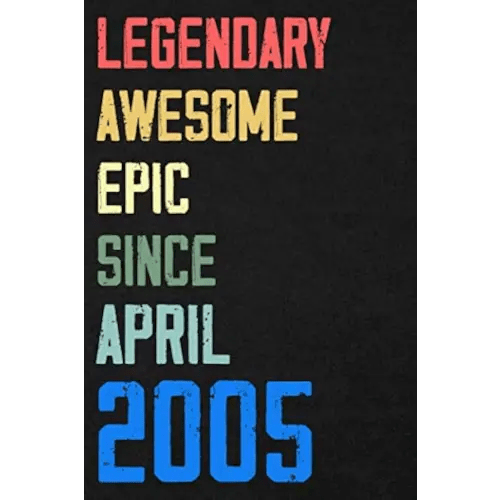 Legendary Awesome Epic Since April 2005 Notebook Birthday Gift: 120 blank pages of high quality white paper, 6" x 9" cute premium matte cover