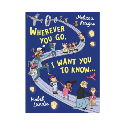 Wherever You Go, I Want You To Know... - By Melissa B Kruger (hardcover)